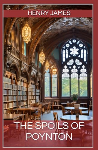 The Spoils of Poynton: The Brilliant Exploration of Legacy, Ambition, Sacrifice, and Morality by Henry James (Annotated). von Independently published