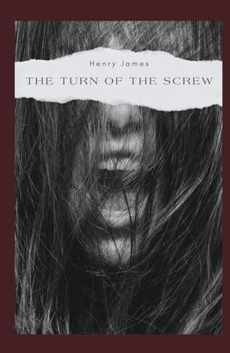 The Turn of the Screw (Annotated): Annotated with A Detailed Biography, Analysis of the Author’s Work, and Added Historical Context. von Independently published