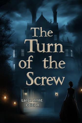 The Turn of the Screw (Large Print Edition): A Gothic Tale of Mystery, Madness, and the Supernatural von Independently published