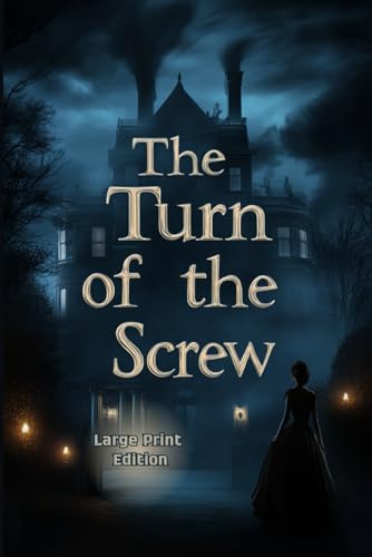 The Turn of the Screw (Large Print Edition): A Gothic Tale of Mystery, Madness, and the Supernatural von Independently published