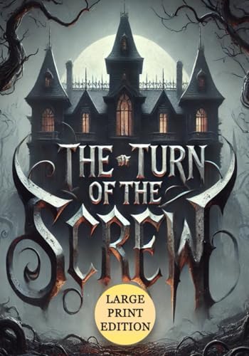 The Turn of the Screw (Large Print Edition): An Atmospheric Journey Through Suspense, Doubt, and the Supernatural von Independently published