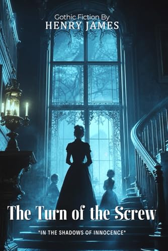 The Turn of the Screw By Henry James (Illustrated & Annotated): A Chilling Gothic Tale of Terror and Psychological Suspense von Independently published