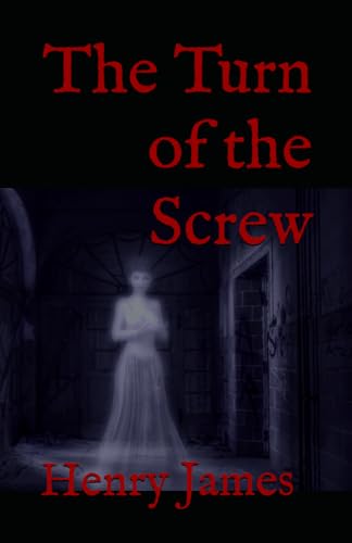 The Turn of the Screw: 19th Century Classic Gothic Horror The Turn of the Screw: 19th Century Classic Gothic Horror von Independently published