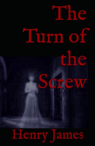 The Turn of the Screw: 19th Century Classic Gothic Horror The Turn of the Screw: 19th Century Classic Gothic Horror von Independently published