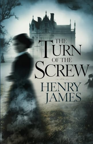 The Turn of the Screw: A Chilling Tale of Obsession, Deception, and Haunting Shadows The Turn of the Screw: A Chilling Tale of Obsession, Deception, and Haunting Shadows von Independently published