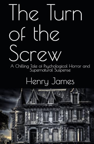The Turn of the Screw: A Chilling Tale of Psychological Horror and Supernatural Suspense The Turn of the Screw: A Chilling Tale of Psychological Horror and Supernatural Suspense von Independently published