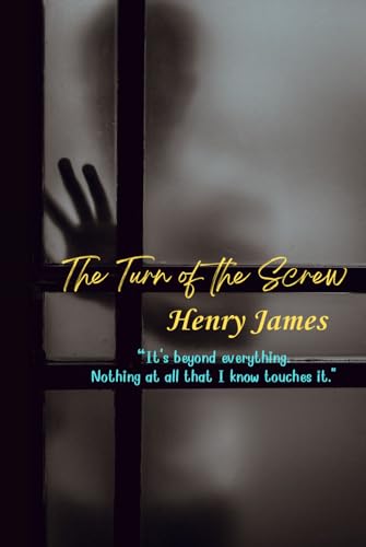 The Turn of the Screw: “It's beyond everything. Nothing at all that I know touches it." The Turn of the Screw: “It's beyond everything. Nothing at all that I know touches it." von Independently published