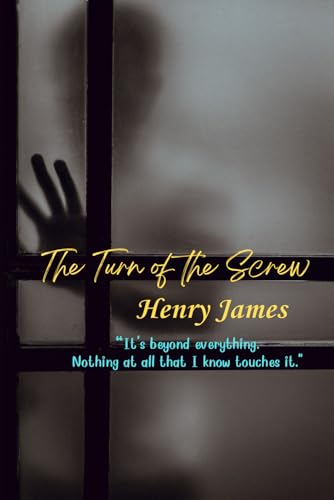 The Turn of the Screw: “It's beyond everything. Nothing at all that I know touches it." The Turn of the Screw: “It's beyond everything. Nothing at all that I know touches it." von Independently published