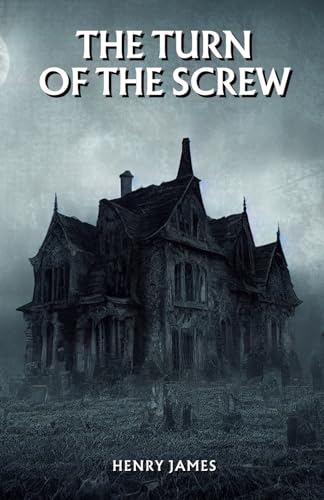 The Turn of the Screw: The 1898 Gothic Horror Classic The Turn of the Screw: The 1898 Gothic Horror Classic von Independently published