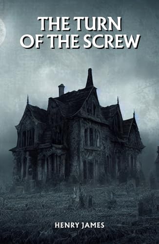 The Turn of the Screw: The 1898 Gothic Horror Classic The Turn of the Screw: The 1898 Gothic Horror Classic von Independently published