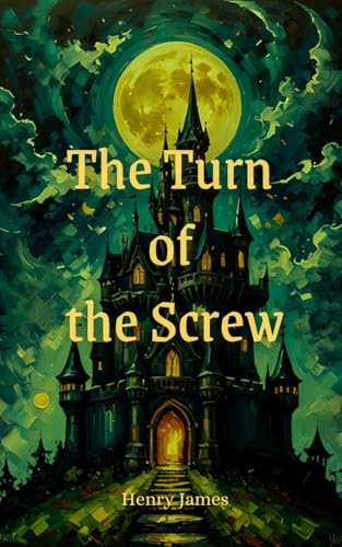 The Turn of the Screw: The Original 1898 Ghost Story