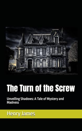 The Turn of the Screw: Unveiling Shadows: A Tale of Mystery and Madness The Turn of the Screw: Unveiling Shadows: A Tale of Mystery and Madness von Independently published