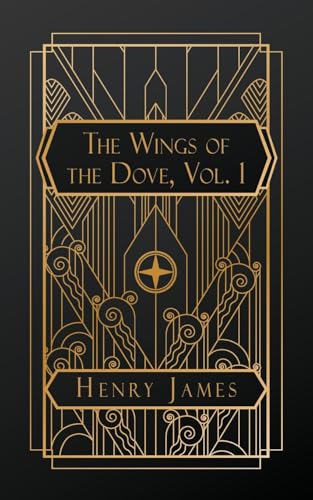 The Wings of the Dove, Volume I The Wings of the Dove, Volume I von NATAL PUBLISHING, LLC