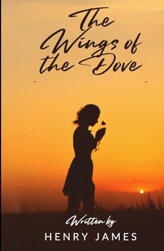 The Wings of the Dove: An Original and Unabridged Edition The Wings of the Dove: An Original and Unabridged Edition von Independently published