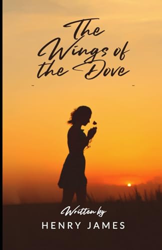 The Wings of the Dove: An Original and Unabridged Edition The Wings of the Dove: An Original and Unabridged Edition von Independently published