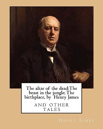 The altar of the dead:The beast in the jungle; The birthplace, by Henry James: and other tales The altar of the dead:The beast in the jungle; The birthplace, by Henry James: and other tales von CREATESPACE