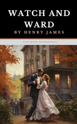 Watch and Ward: The Original 1878 Coming of Age Romance Fiction Classic