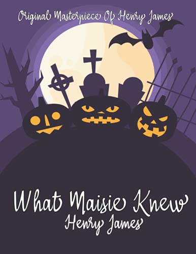 What Maisie Knew By Henry James Annotated.