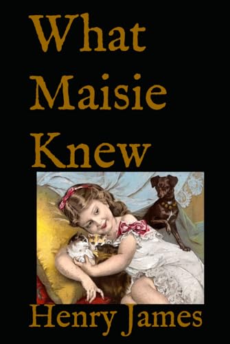 What Maisie Knew: 19th Century Coming of Age Classic What Maisie Knew: 19th Century Coming of Age Classic von Independently published