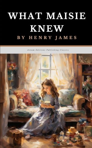 What Maisie Knew: The Original 1897 Coming of Age Drama Classic von Independently published