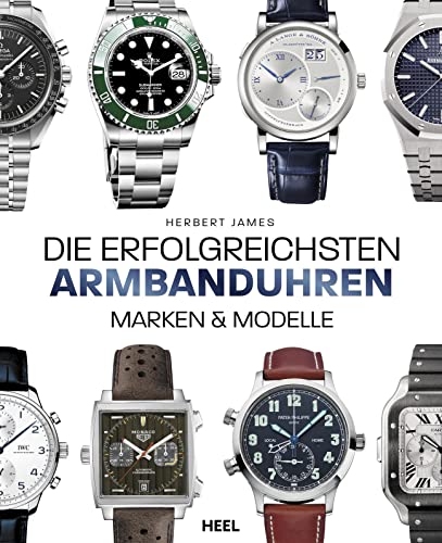 Herbert James Die erfolgreichsten Armbanduhren: Marken & Modelle Gebundene Ausgabe, 27 November 2014 von Heel Verlag GmbH
