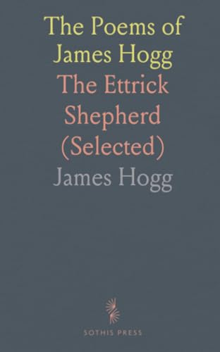The Poems of James Hogg: The Ettrick Shepherd (Selected) von Sothis Press