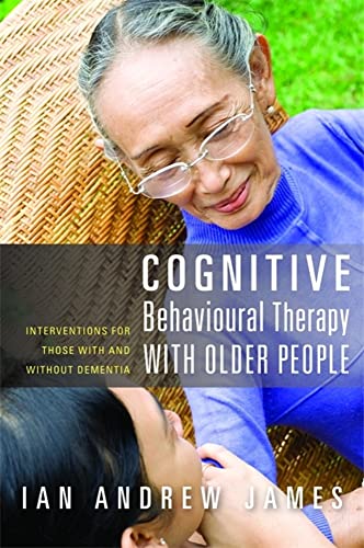 Cognitive Behavioural Therapy with Older People: Interventions for Those with and Without Dementia von Jessica Kingsley Publishers