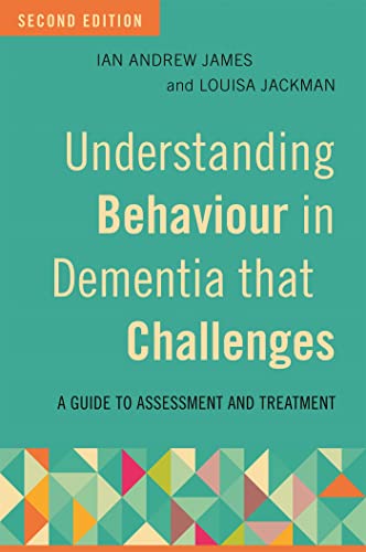 Understanding Behaviour in Dementia that Challenges, Second Edition: A Guide to Assessment and Treatment von Jessica Kingsley Publishers