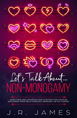 Let's Talk About... Non-Monogamy: Questions and Conversation Starters for Couples Exploring Open Relationships, Swinging, or Polyamory (Beyond the Sheets, Band 2) von Independently published