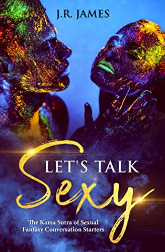 Let's Talk Sexy: Essential Conversation Starters to Explore Your Lover's Secret Desires and Transform Your Sex Life von Independently published