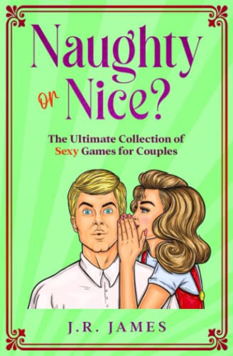 Naughty or Nice? The Ultimate Collection of Sexy Games for Couples: Would You Rather...?, Truth or Dare?, and Never Have I Ever...