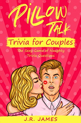 Pillow Talk Trivia for Couples: The Sexy Game of Naughty Trivia Questions (Hot and Sexy Games, Band 5)