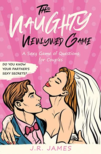 The Naughty Newlywed Game: A Sexy Game of Questions for Couples (Hot and Sexy Games, Band 6) von Independently published