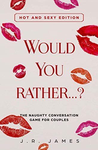 Would you rather...? The Naughty Conversation Game for Couples: Hot and Sexy Edition von Independently published