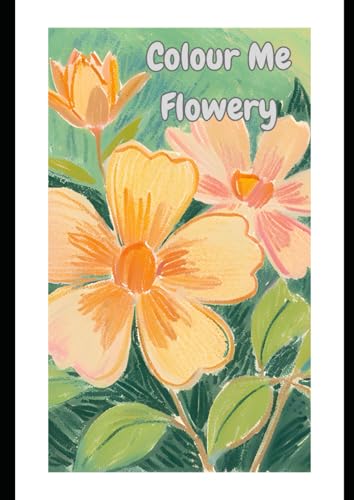 Colour Me Flowery von Independently published