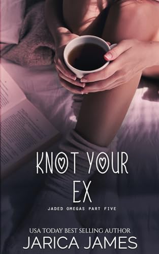 Knot Your Ex: A Jaded Omegas Standalone von Independently published
