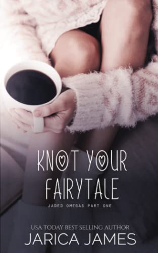 Knot Your Fairytale (Jaded Omegas, Band 1)