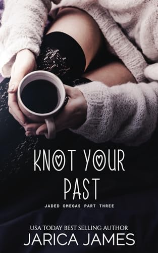 Knot Your Past: A Jaded Omegas Standalone von Independently published