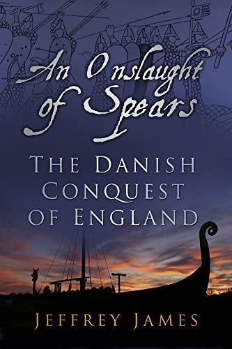 An Onslaught of Spears: The Danish Conquest of England von History Press