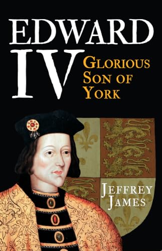 Edward IV: Glorious Son of York von Amberley Publishing