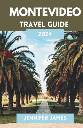 MONTEVIDEO TRAVEL GUIDE 2024: A Journey Through Culture,Cuisine,and Coastal Charm