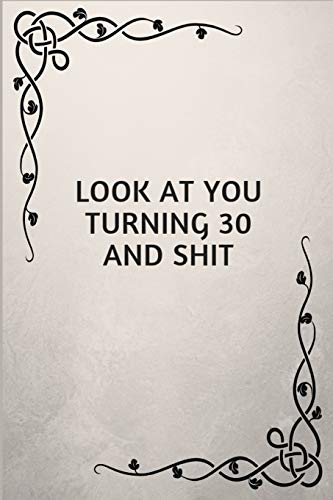 Look At You Turning 30 And Shit: 30 Birthday Gift For The Special Person in Your Life