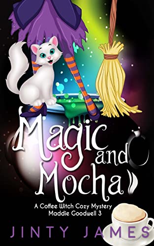 Magic and Mocha: A Coffee Witch Cozy Mystery (Maddie Goodwell, Band 3)