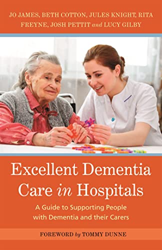 Excellent Dementia Care in Hospitals: A Guide to Supporting People with Dementia and Their Carers (Bradford Dementia Group) von Jessica Kingsley Publishers