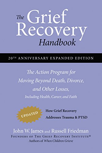 The Grief Recovery Handbook, 20th Anniversary Expanded Edition: The Action Program for Moving Beyond Death, Divorce, and Other Losses including Health, Career, and Faith von William Morrow & Company