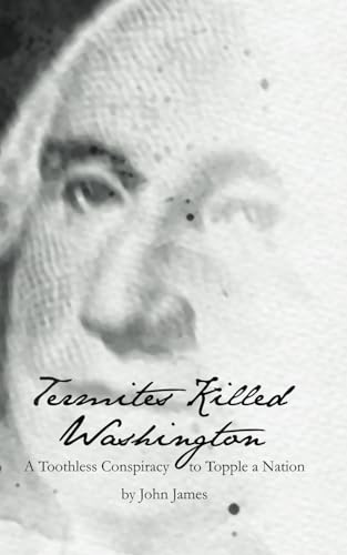 Termites Killed Washington: A Toothless Conspiracy to Topple a Nation von Independently published