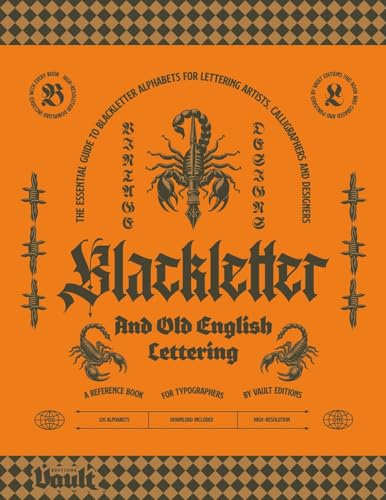 Blackletter and Old English Lettering Reference Book: The Essential Guide to blackletter Alphabets for Lettering Artists, Calligraphers and Designers Blackletter and Old English Lettering Reference Book: The Essential Guide to blackletter Alphabets for Lettering Artists, Calligraphers and Designers