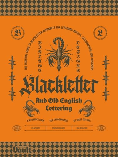 Blackletter and Old English Lettering Reference Book: The Essential Guide to blackletter Alphabets for Lettering Artists, Calligraphers and Designers Blackletter and Old English Lettering Reference Book: The Essential Guide to blackletter Alphabets for Lettering Artists, Calligraphers and Designers