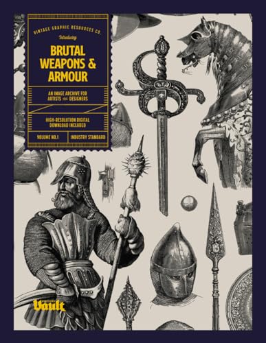 Brutal Weapons and Armour: An Image Archive for Artists and Designers Brutal Weapons and Armour: An Image Archive for Artists and Designers von Vault Editions LTD