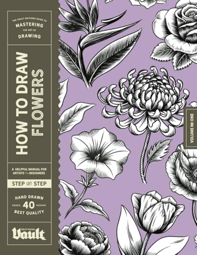 How to Draw Flowers: A Step-by-Step Guide to Drawing Botanical Art for Beginners How to Draw Flowers: A Step-by-Step Guide to Drawing Botanical Art for Beginners von Vault Editions Ltd